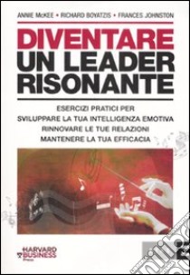 Diventare un leader risonante libro di McKee Annie; Boyatzis Richard E.; Johnston Frances