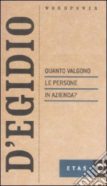 Quanto valgono le persone in azienda? libro di D'Egidio Franco