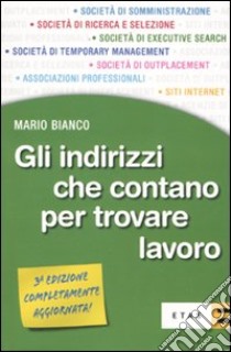 Gli indirizzi che contano per trovare lavoro libro di Bianco Mario