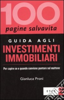 Guida agli investimenti immobiliari. Per capire se e quando conviene puntare sul mattone libro di Proni Gianluca