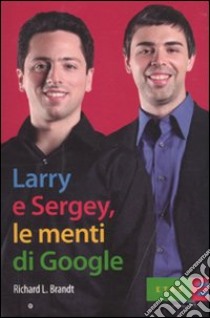 Larry & Sergey, le menti di Google libro di Brandt Richard J.