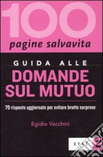 Guida alle domande sul mutuo. 70 risposte aggiornate per evitare brutte sorprese libro di Vacchini Egidio; Bitossi E. (cur.)