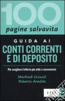 Guida ai conti correnti e di deposito. Per scegliere l'offerta più utile e conveniente libro di Anedda Roberto; Urciuoli Manfredi