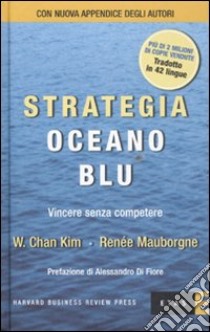 Strategia oceano blu. Vincere senza competere libro di Kim W. Chan - Mauborgne Renée