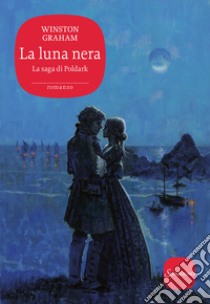 La luna nera. La saga di Poldark. Vol. 5 libro di Graham Winston