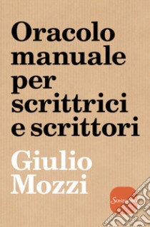 Oracolo manuale per scrittrici e scrittori libro di Mozzi Giulio