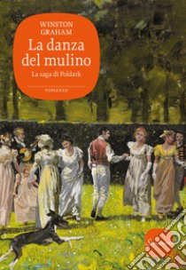 La danza del mulino. La saga di Poldark. Vol. 9 libro di Graham Winston