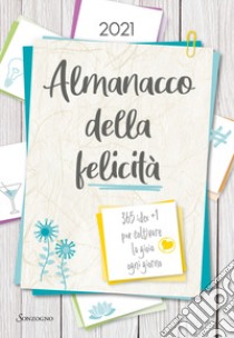 Almanacco della felicità. 365 idee +1 per coltivare la gioia ogni giorno libro