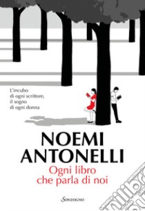 Ogni libro che parla di noi libro di Antonelli Noemi