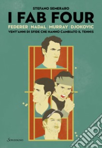 I Fab Four. Federer, Nadal, Murray, Djokovic: vent'anni di sfide che hanno cambiato il tennis libro di Semeraro Stefano