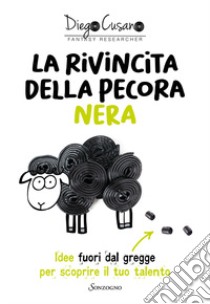 La rivincita della pecora nera. Idee fuori dal gregge per scoprire il tuo talento libro di Cusano Diego