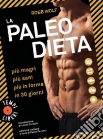 La paleo dieta. Più magri, più sani, più in forma in 30 giorni libro di Wolf Robb; Perucci P. (cur.)