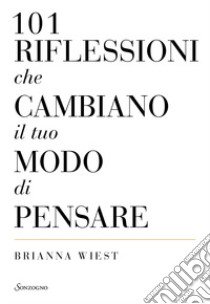 101 riflessioni che cambiano il tuo modo di pensare libro di Wiest Brianna