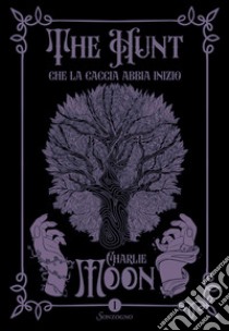 Che la caccia abbia inizio. The hunt. Vol. 1 libro di Moon Charlie