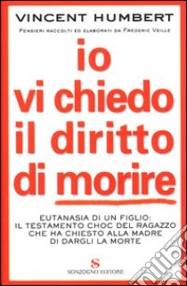 Io vi chiedo il diritto di morire libro di Humbert Vincent; Veille Frédéric