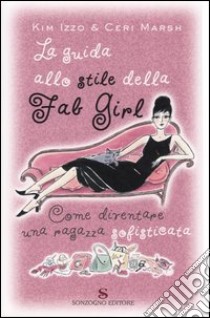 La guida allo stile della Fab Girl. Come diventare una ragazza sofisticata libro di Izzo Kim; Marsh Ceri