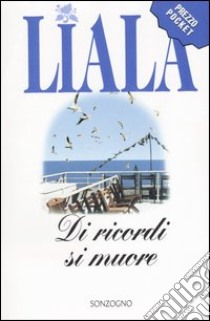 Di ricordi si muore libro di Liala