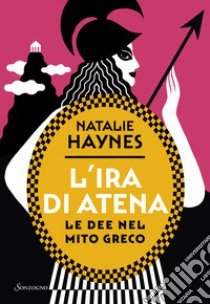 L'ira di Atena. Le dee nel mito greco libro di Haynes Natalie