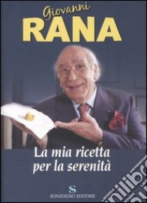 La mia ricetta per la serenità libro di Giovanni Rana