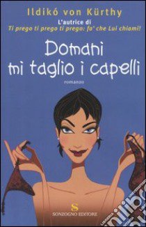 Domani mi taglio i capelli libro di Kürthy Ildikó von