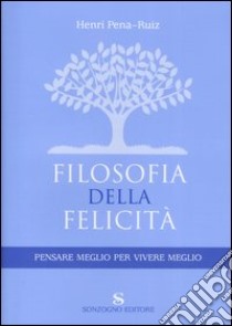 Filosofia della felicità. Pensare meglio per vivere meglio libro di Pena-Ruiz Henri