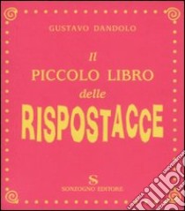 Il piccolo libro delle rispostacce libro di Dandolo Gustavo