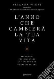 L'anno che cambierà la tua vita. 365 giorni per diventare la persona che vorresti essere libro di Wiest Brianna