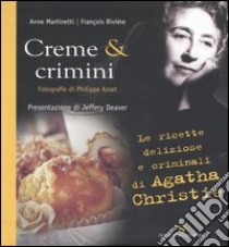 Creme & crimini. Ricette deliziose e criminali di Agatha Christie libro di Martinetti Anne; Rivière Francois