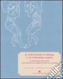 Il cucchiaio, il koala e la cerniera lampo. Le 39 posizioni del sonno: cosa rivela di una coppia il modo in cui dorme libro di Thomas Evany