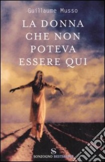 La donna che non poteva essere qui libro di Musso Guillaume