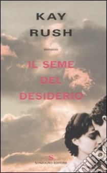 Il seme del desiderio libro di Rush Kay