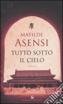 Tutto sotto il cielo libro di Asensi Matilde