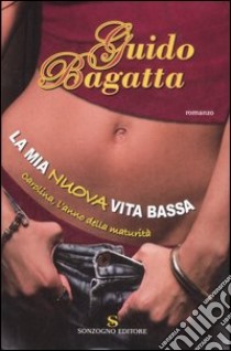 La mia nuova vita bassa. Carolina, l'anno della maturità libro di Bagatta Guido