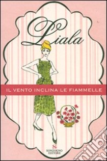 Il vento inclina le fiammelle libro di Liala