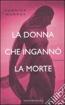 La donna che ingannò la morte libro di Murphy Yannick