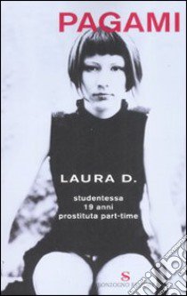 Pagami. Studentessa, 19 anni, prostituta part-time libro di Laura D.