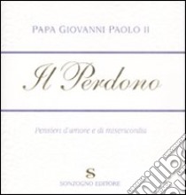 Il perdono. Pensieri d'amore e di misericordia libro di Giovanni Paolo II