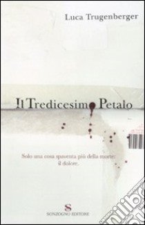 Il tredicesimo petalo libro di Trugenberger Luca