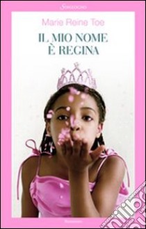 Il Mio nome è Regina libro di Toe M. Reine