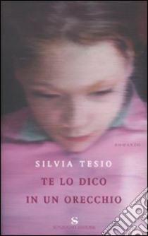 Te lo dico in un orecchio libro di Tesio Silvia