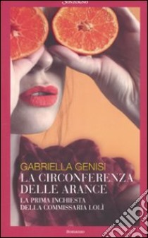 La circonferenza delle arance. La prima inchiesta della commissaria Lolì libro di Genisi Gabriella