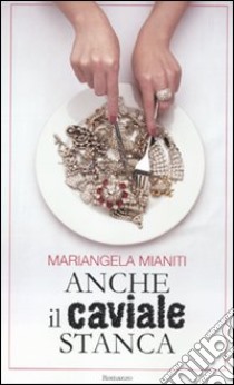 Anche il caviale stanca libro di Mianiti Mariangela