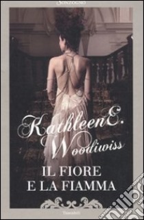 Il fiore e la fiamma libro di Woodiwiss Kathleen E.