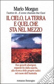 Il cielo, la terra e quel che sta nel mezzo libro di Morgan Marlo