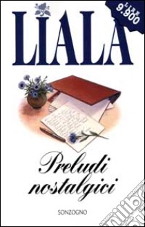 Preludi nostalgici libro di Liala