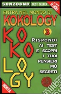 Entra nel mondo di kokology. Vol. 3: Rispondi ai test e scopri i tuoi pensieri più segreti libro