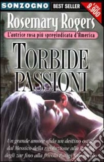 Torbide passioni libro di Rogers Rosemary