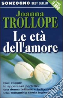 Le Eta' dell'amore libro di Trollope Joanna