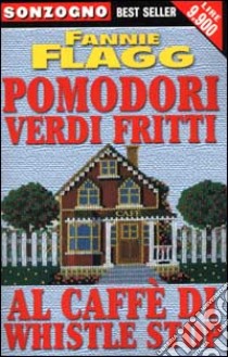 Pomodori verdi fritti al caffè di Whistlestop libro di Flagg Fannie