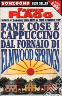 Pane cose e cappuccino dal fornaio di Elmwood Springs libro di Flagg Fannie